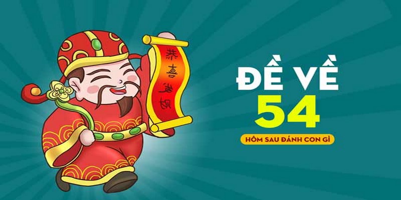 Trong trường hợp đề về 54 bạn có thể dựa vào thống kê các chạm đề 